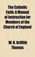 The Catholic Faith; A Manual of Instruction for Members of the Church of England