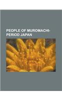 People of Muromachi-Period Japan: Akechi Mitsuhide, Akiyama Nobutomo, Azai Nagamasa, Hattori Hanz, Honda Tadakatsu, Honda Tadatoki, Hosokawa Gracia, I