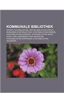 Kommunale Bibliothek: Offentliche Bibliothek, Zentralbibliothek Zurich, Munchner Stadtbibliothek, Stadtbibliothek Bremen