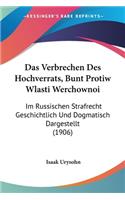 Das Verbrechen Des Hochverrats, Bunt Protiw Wlasti Werchownoi: Im Russischen Strafrecht Geschichtlich Und Dogmatisch Dargestellt (1906)(German)