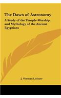 The Dawn of Astronomy: A Study of the Temple-Worship and Mythology of the Ancient Egyptians