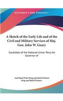 A Sketch of the Early Life and of the Civil and Military Services of Maj. Gen. John W. Geary