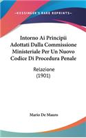 Intorno AI Principii Adottati Dalla Commissione Ministeriale Per Un Nuovo Codice Di Procedura Penale: Relazione (1901)