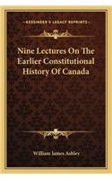 Nine Lectures On The Earlier Constitutional History Of Canada