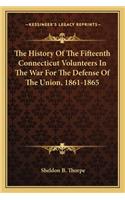 History of the Fifteenth Connecticut Volunteers in the War for the Defense of the Union, 1861-1865