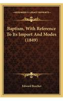 Baptism, with Reference to Its Import and Modes (1849)