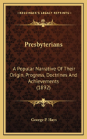 Presbyterians: A Popular Narrative of Their Origin, Progress, Doctrines and Achievements (1892)