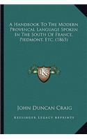 A Handbook to the Modern Provencal Language Spoken in the South of France, Piedmont, Etc. (1863)