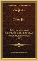 China Jim: Being Incidents And Adventures In The Life Of An Indian Mutiny Veteran (1912)