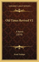 Old Times Revived V2: A Novel (1870)(English)