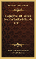 Biographies Of Persian Poets In Tarikh-I-Guzida (1901)