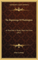 The Beginnings Of Washington: As Described In Books, Maps, And Views (1917)(English)