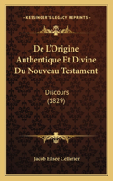 De L'Origine Authentique Et Divine Du Nouveau Testament