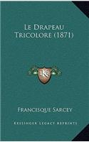 Le Drapeau Tricolore (1871): (French)