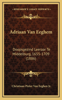 Adriaan Van Eeghem: Doopsgezind Leeraar Te Middelburg, 1655-1709 (1886)