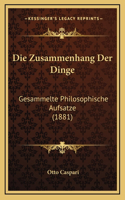 Die Zusammenhang Der Dinge: Gesammelte Philosophische Aufsatze (1881)