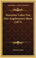 Descartes' Lehre Von Den Angeborenen Ideen (1873)