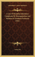 A Case Of Mendelian Inheritance Complicated By Heterogametism And Mutation In Oenothera Pratincola (1921)