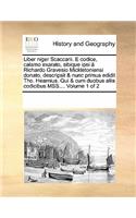 Liber Niger Scaccarii. E Codice, Calamo Exarato, Sibique Ipsi a Richardo Gravesio Mickletoniensi Donato, Descripsit & Nunc Primus Edidit Tho. Hearnius. Qui & Cum Duobus Aliis Codicibus Mss.... Volume 1 of 2