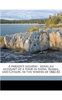 A Parson's Holiday: Being an Account of a Tour in India, Burma, and Ceylon, in the Winter of 1882-83