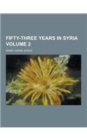 Fifty-Three Years in Syria Volume 2