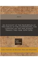 An Account of the Proportion of the Forces of the Confederates, for Carrying on the War Against France, This Year, 1694 (1694)