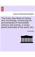 The Every Day Book of history and chronology: embracing the anniversaries of memorable persons and events, in every period and state of the world, etc.(English)