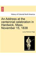 An Address at the Centennial Celebration in Hardwick, Mass. November 15, 1838