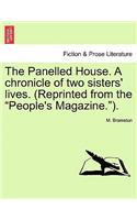 The Panelled House. a Chronicle of Two Sisters' Lives. (Reprinted from the "People's Magazine.").