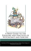 A Brief Guide to the Folklore and Practices of Witchcraft and Sorcery: (English)