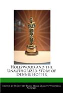 Hollywood and the Unauthorized Story of Dennis Hopper