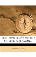 Excellence of the Gospel, a Sermon...