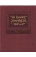 Hamlet: The First Quarto, 1603. a Facsimile in Photo-Lithography by William Griggs; With Forewords by Frederick J. Furnivall -