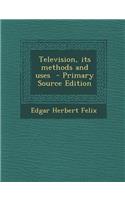 Television, Its Methods and Uses