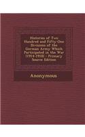 Histories of Two Hundred and Fifty-One Divisions of the German Army Which Participated in the War (1914-1918)