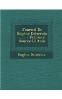 Journal de Eugene Delacroix ...... - Primary Source Edition