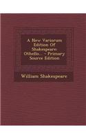 A New Variorum Edition of Shakespeare: Othello...