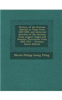 History of the German Element in Texas from 1820-1850, and Historical Sketches of the German Texas Singers' League and Houston Turnverein from 1853-19