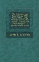 The Menominee Iron Range: History of Its Mines, When and by Whom Discovered, Their Present Condition and Future Prospects... - Primary Source Edition