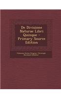 de Divisione Naturae Libri Quinque - Primary Source Edition