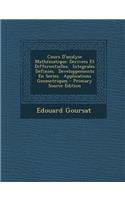 Cours D'Analyse Mathematique: Derivees Et Differentielles. Integrales Definies. Developpements En Series. Applications Geometriques - Primary Source Edition