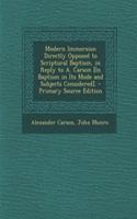 Modern Immersion Directly Opposed to Scriptural Baptism, in Reply to A. Carson [In Baptism in Its Mode and Subjects Considered].