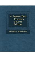 A Square Deal - Primary Source Edition