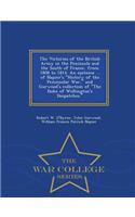 The Victories of the British Army in the Peninsula and the South of France, from 1808 to 1814. an Epitome ... of Napier's History of the Peninsular War, and Gurwood's Collection of the Duke of Wellington's Despatches. - War College Series