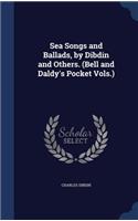 Sea Songs and Ballads, by Dibdin and Others. (Bell and Daldy's Pocket Vols.): (English)