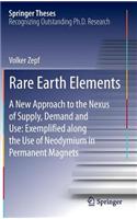 Rare Earth Elements: A New Approach to the Nexus of Supply, Demand and Use: Exemplified Along the Use of Neodymium in Permanent Magnets: (Springer Theses)