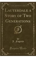 Lauterdale a Story of Two Generations, Vol. 2 of 3 (Classic Reprint): (English)