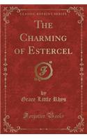 The Charming of Estercel (Classic Reprint)