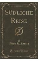 Sï¿½dliche Reise (Classic Reprint)