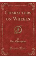 Characters on Wheels (Classic Reprint)